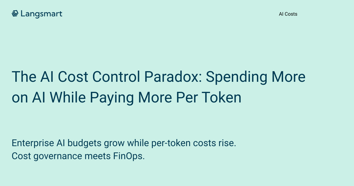 The AI Cost Control Paradox: Spending More on AI While Paying More Per Token