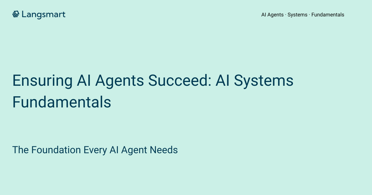 Ensuring AI Agents Succeed: Back to Systems Fundamentals