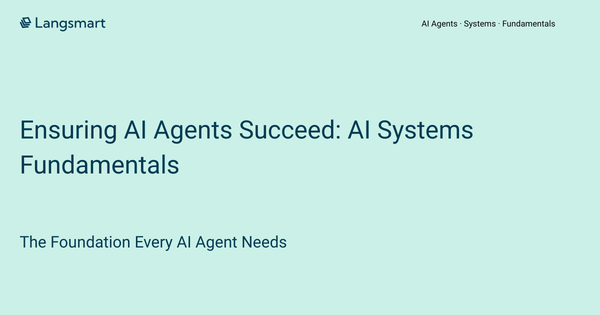 Ensuring AI Agents Succeed: Back to Systems Fundamentals