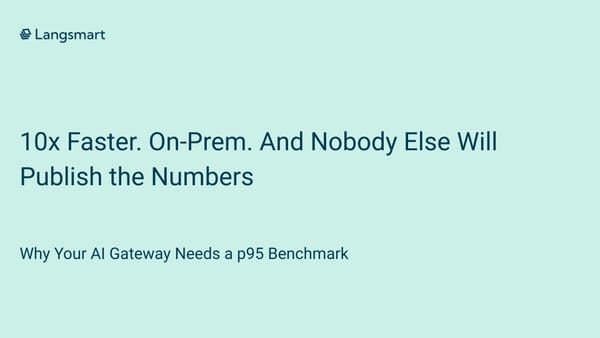 10x Faster. On-Prem. And Nobody Else Will Publish the Numbers: Why Your AI Gateway Needs a p95 Benchmark